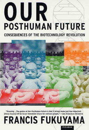 Our Posthuman Future: Consequences of the Biotechnology Revolution,Used