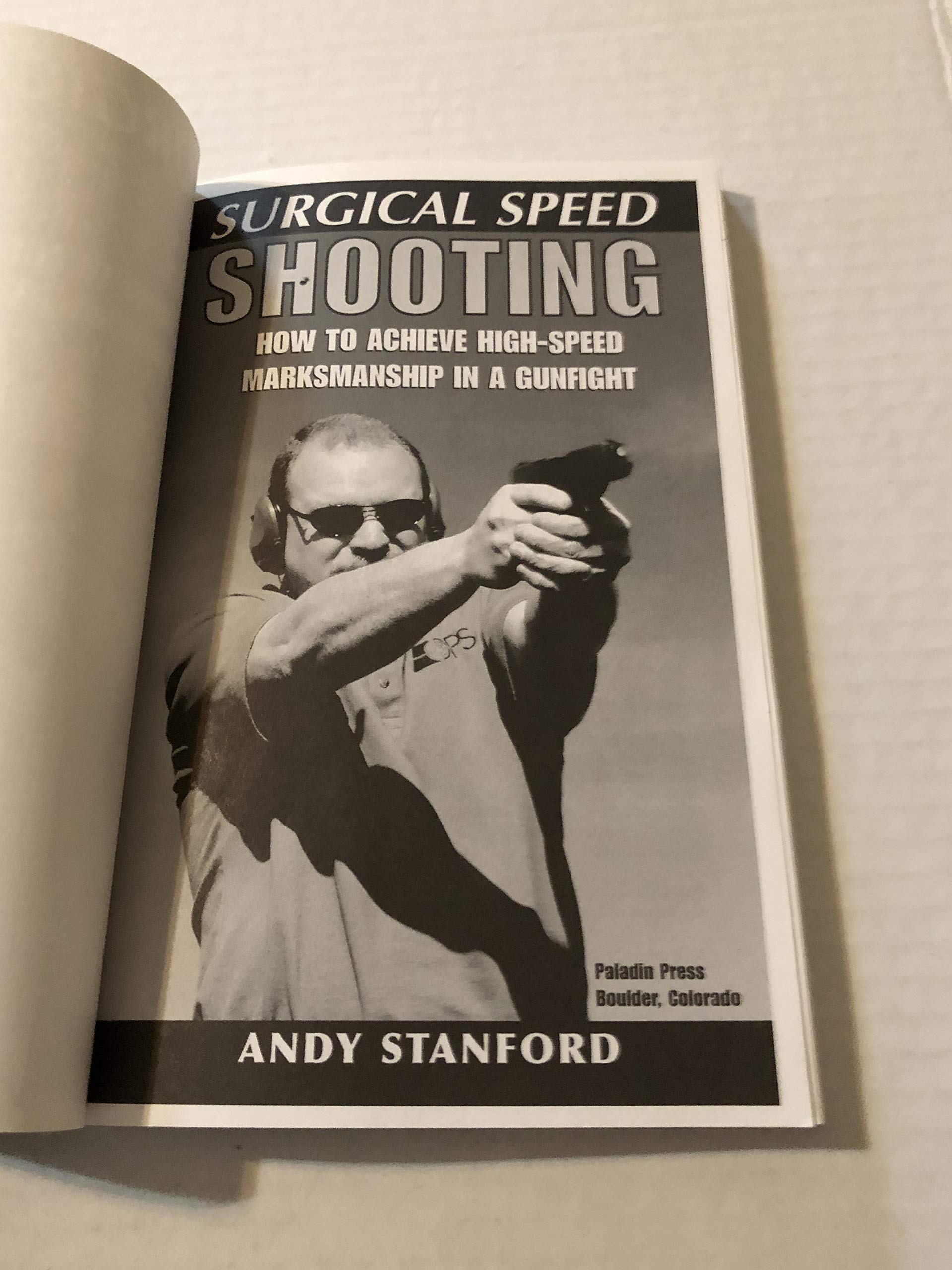 Surgical Speed Shooting: How to Achieve HighSpeed Marksmanship in a Gunfight,New