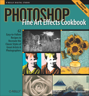 Photoshop Fine Art Effects Cookbook: 62 EasytoFollow Recipes for Creating the Classic Styles of Great Artists and Photographer,Used