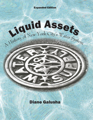 Liquid Assets: A History Of New York City'S Water System Expanded Edition