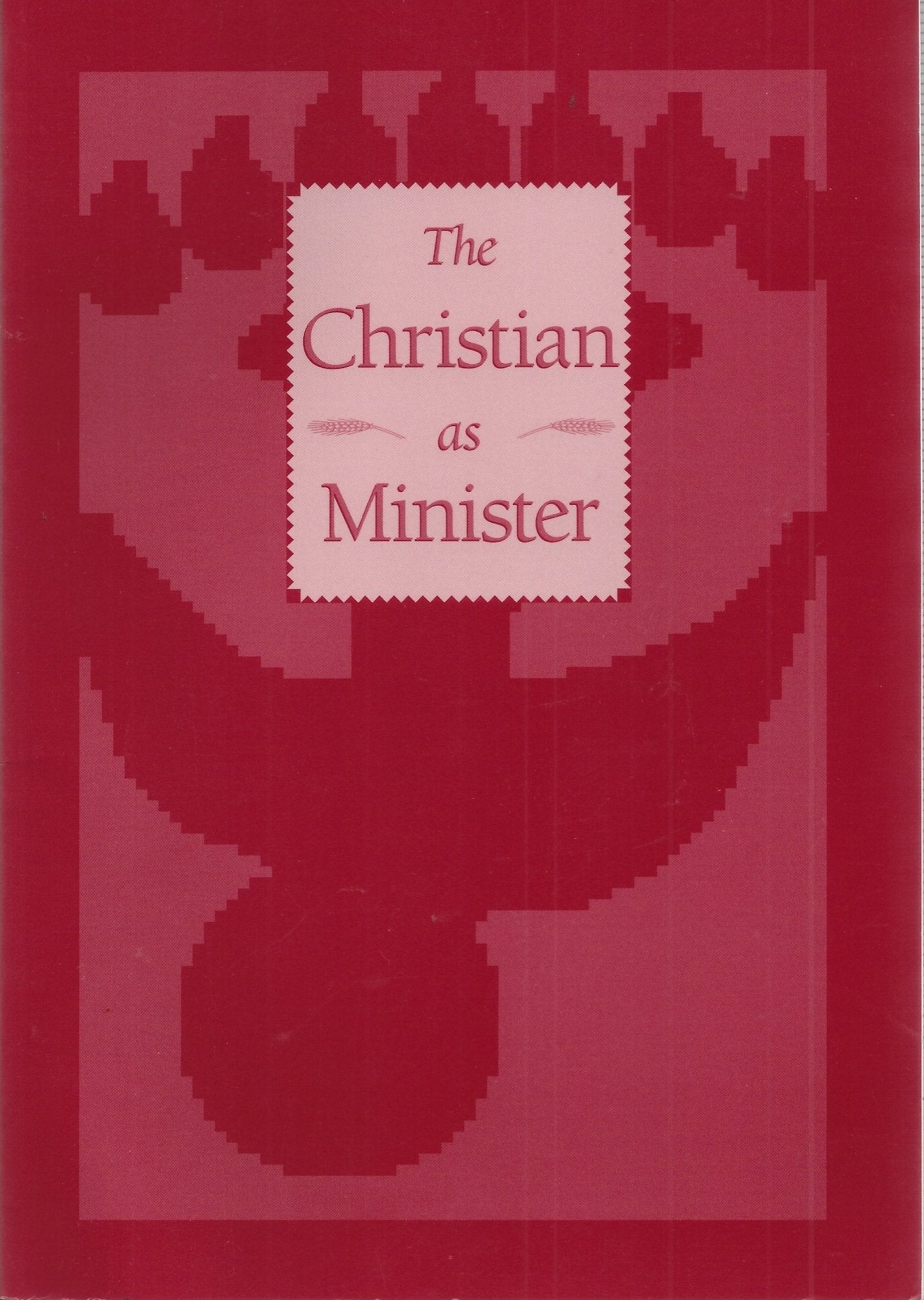 The Christian As Minister: An Inquiry Into Ordained Ministry, Commissioned Ministries, And Church Certification In The United Me,Used