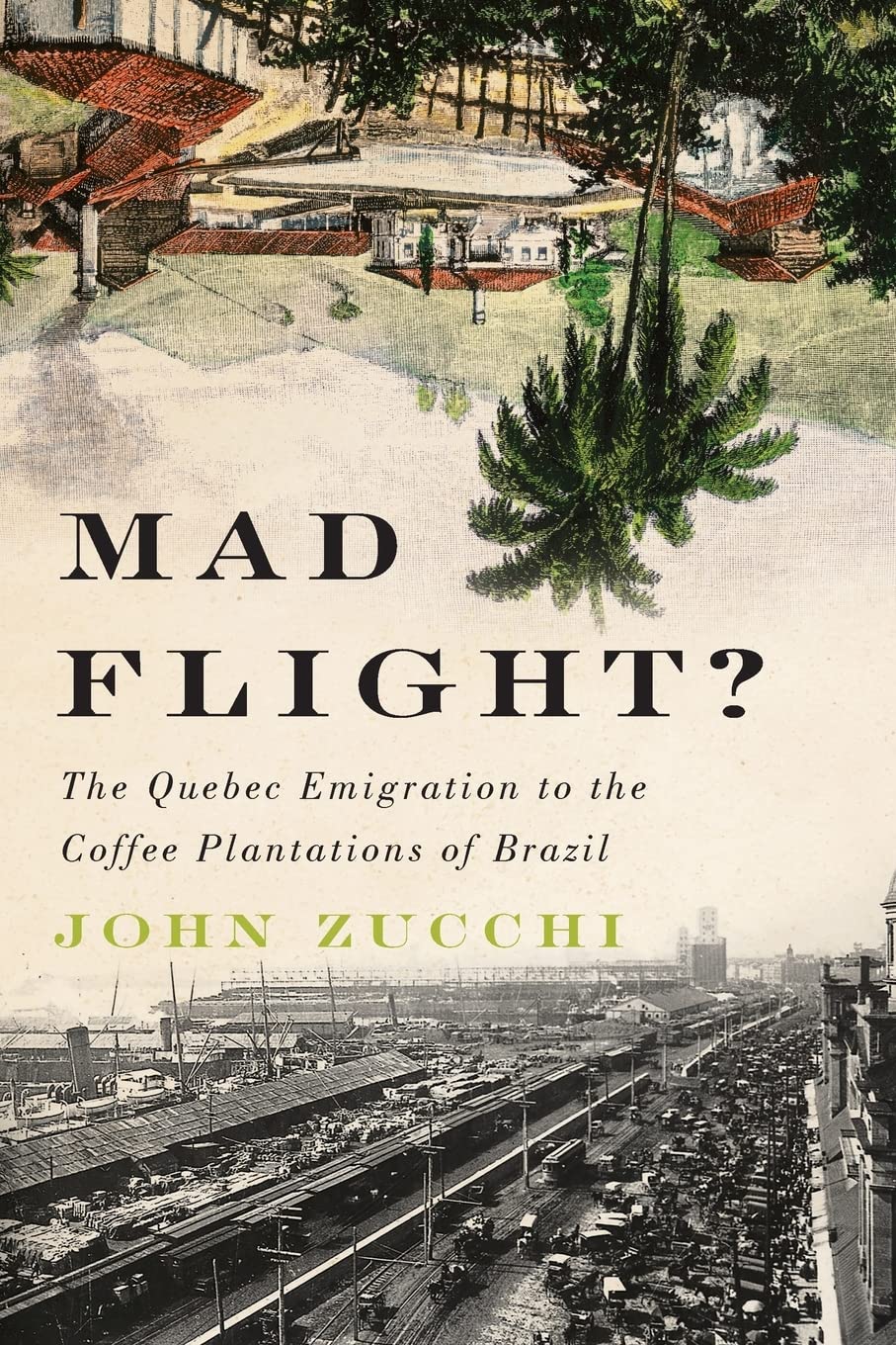 Mad Flight?: The Quebec Emigration to the Coffee Plantations of Brazil (McGillQueens Studies in Ethnic History) (Volume 45),Used