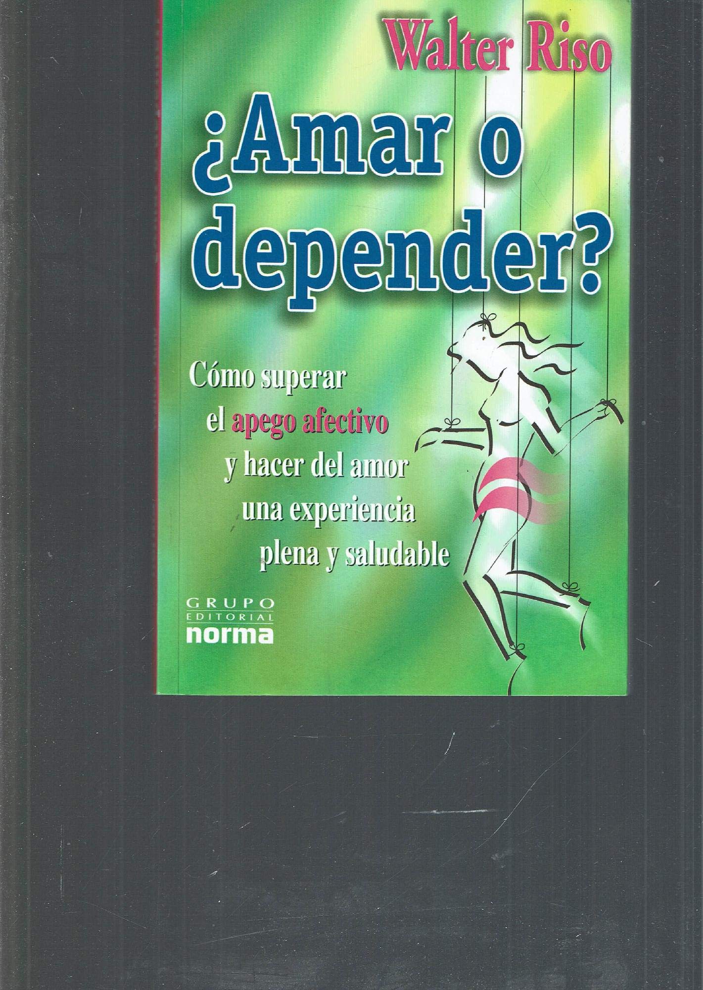 Amar O Depender?: Como Superar El Apego Afectivo Y Hacer Del Amor Una Experiencia Plena Y Saludable (Spanish Edition)