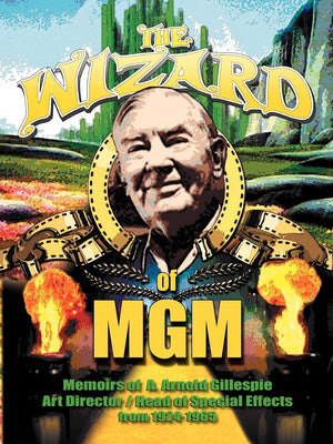The Wizard of MGM: Memoirs of A. Arnold Gillespie,Used