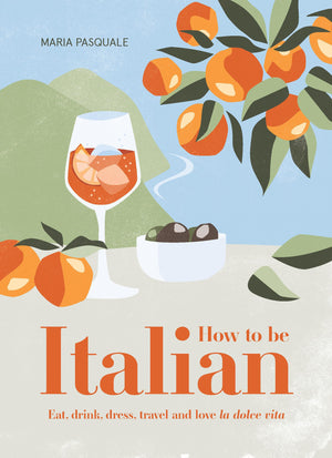 How to Be Italian: Eat, Drink, Dress, Travel and Love La Dolce Vita,Used
