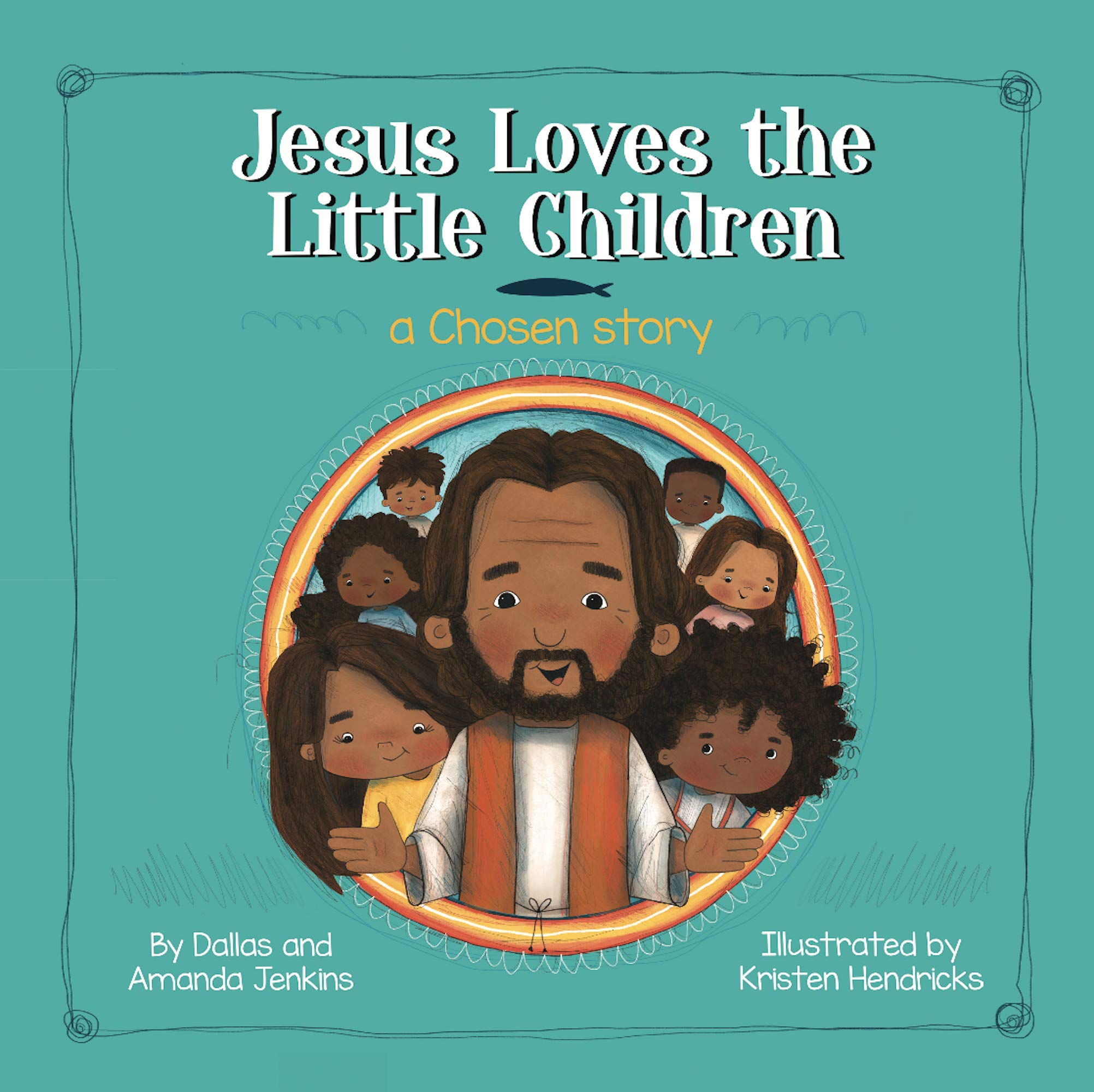 Jesus Loves the Little Children: A Chosen Story [Hardcover] Dallas and Amanda Jenkins and Kristen Hendricks,New