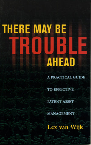 There May Be Trouble Ahead: A Practical Guide To Effective Patent Asset Management,Used