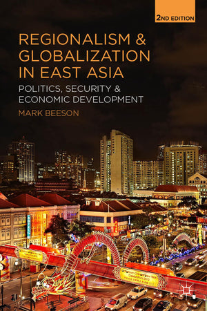 Regionalism and Globalization in East Asia: Politics, Security and Economic Development,New