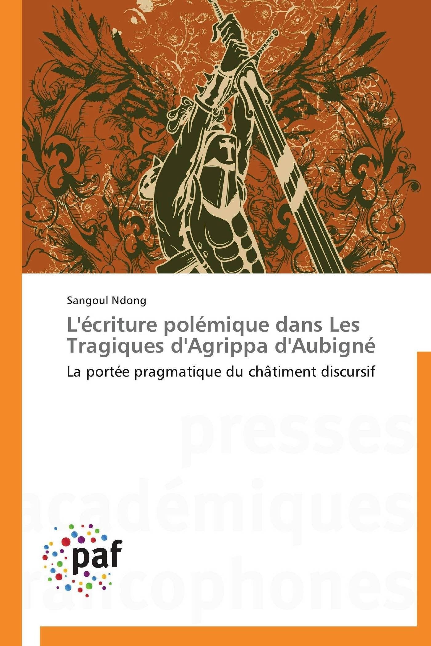 L'criture polmique dans Les Tragiques d'Agrippa d'Aubign: La porte pragmatique du chtiment discursif (Omn.Pres.Franc.) (,Used