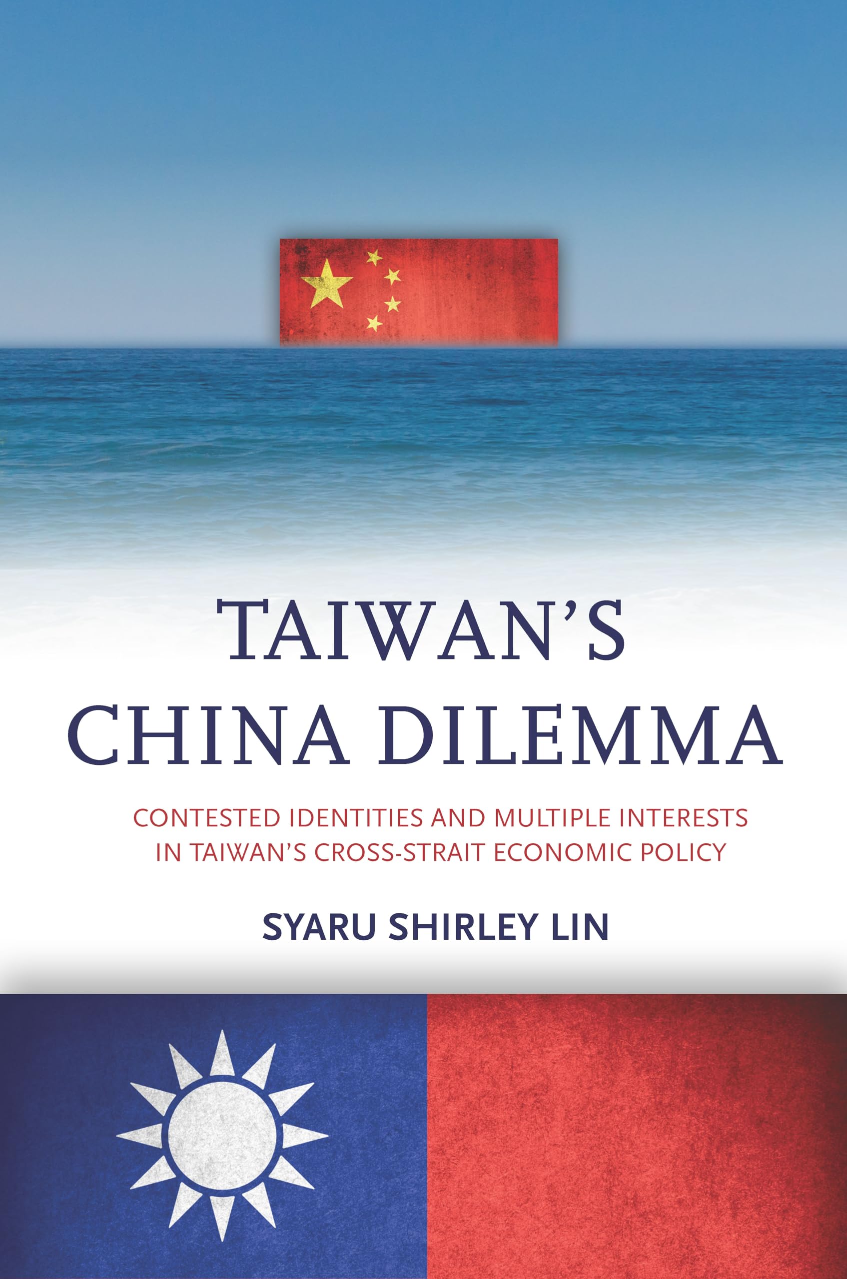Taiwan'S China Dilemma: Contested Identities And Multiple Interests In Taiwan'S Crossstrait Economic Policy,Used