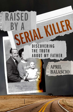 Raised by a Serial Killer: Discovering the Truth About My Father,New