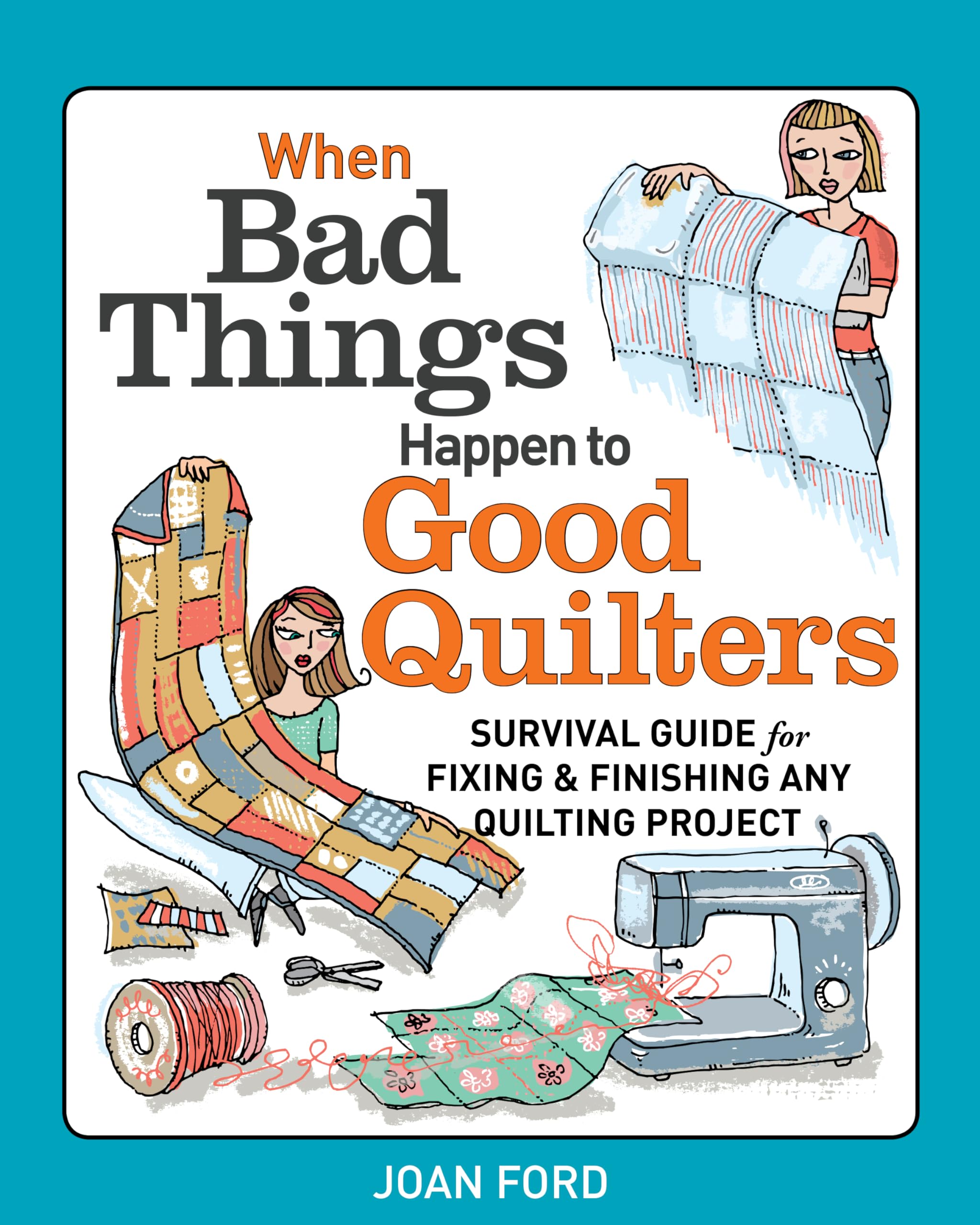 When Bad Things Happen to Good Quilters: Survival guide for fixing & finishing any quilting project,Used