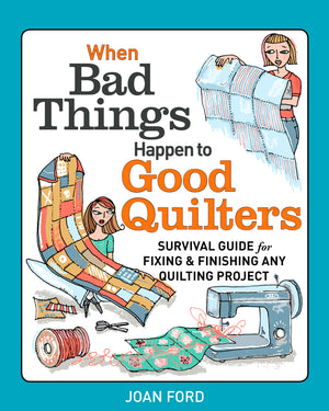 When Bad Things Happen to Good Quilters: Survival guide for fixing & finishing any quilting project,Used