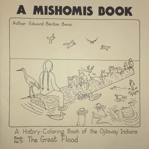 A Mishomis Book, A HistoryColoring Book of the Ojibway Indians: Book 5: The Great Flood (Volume 5) (Posthumanities)