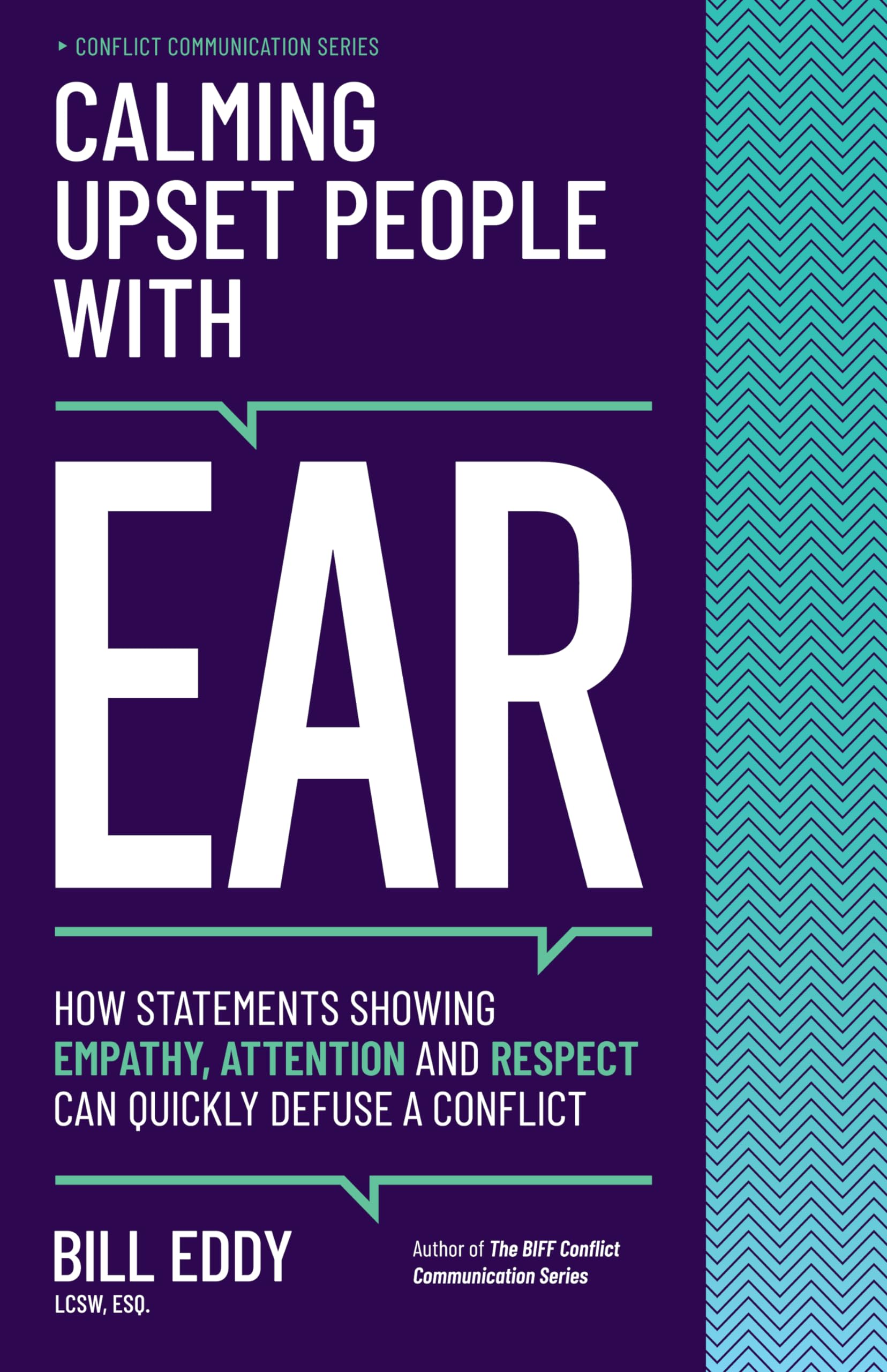 Calming Upset People With Ear: How Statements Showing Empathy, Attention, And Respect Can Quickly Defuse A Conflict (Conflict Co