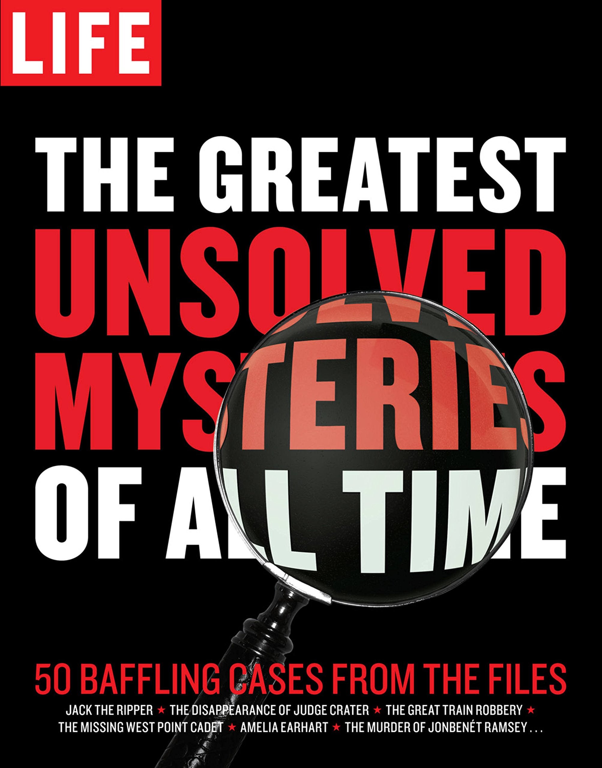 LIFE The Greatest Unsolved Mysteries of All Time: 50 Baffling Cases from the Files,Used