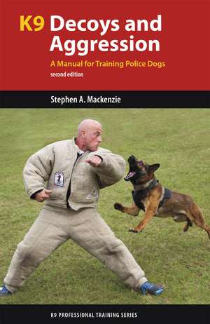 K9 Decoys And Aggression: A Manual For Training Police Dogs (K9 Professional Training Series)