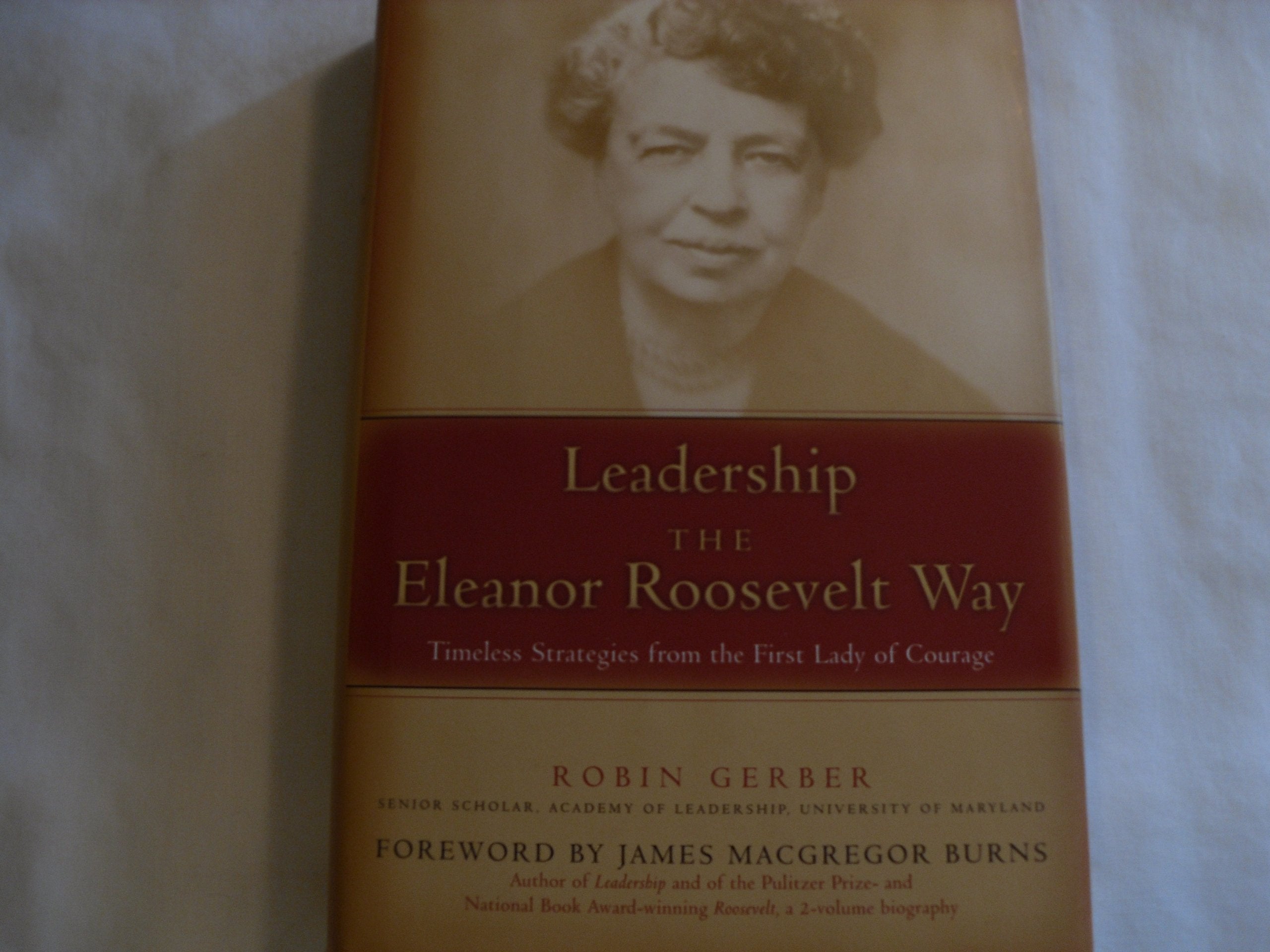 Leadership The Eleanor Roosevelt Way: Timeless Strategies From The First Lady Of Courage-used