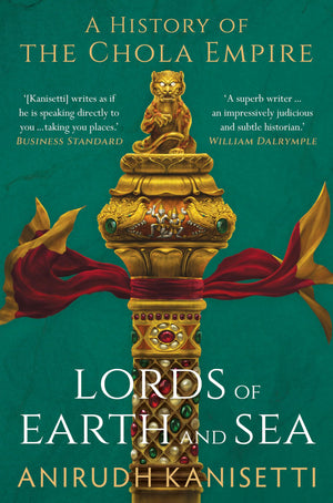 Lords of Earth and Sea: A History of the Chola Empire