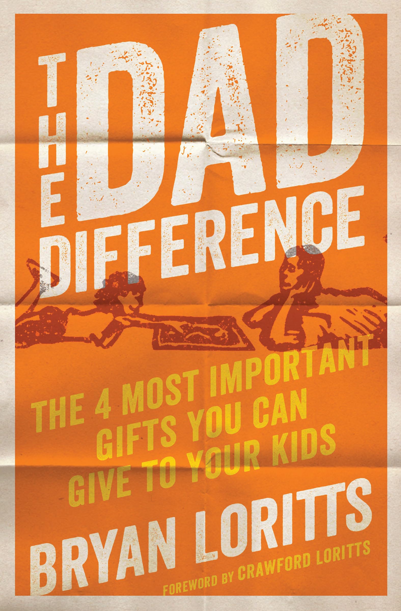 The Dad Difference: The 4 Most Important Gifts You Can Give to Your Kids,Used