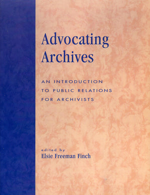 Advocating Archives: An Introduction To Public Relations For Archivists,Used