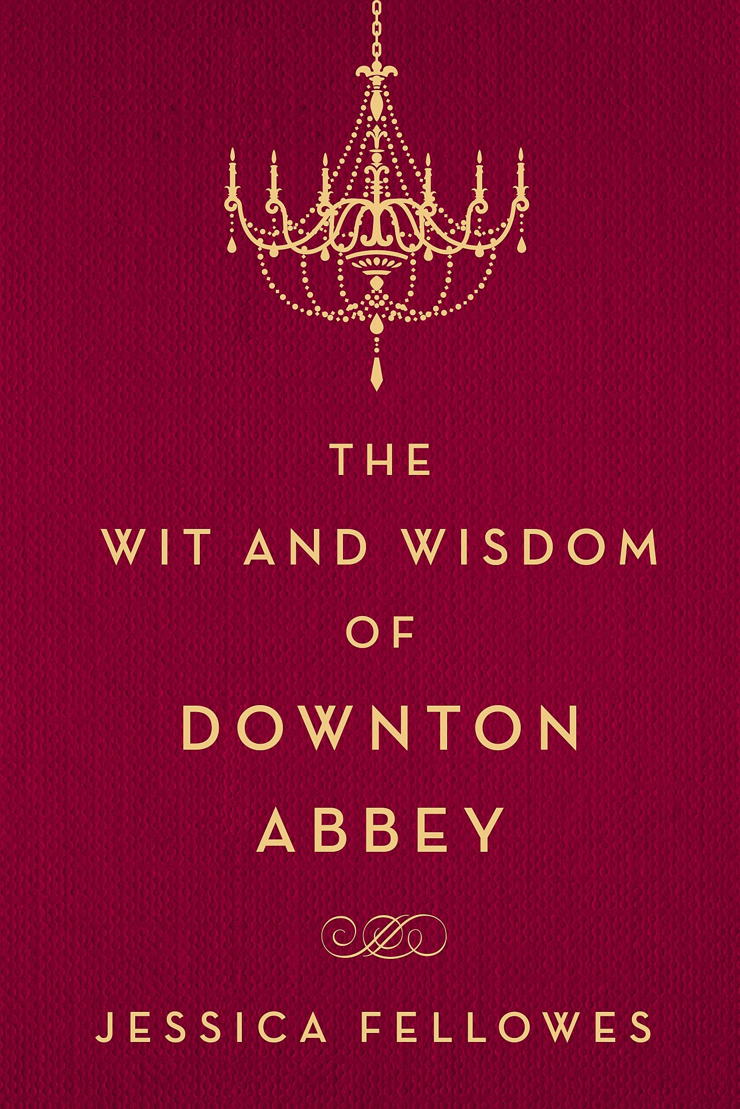 The Wit And Wisdom Of Downton Abbey (The World Of Downton Abbey)