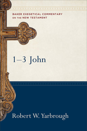 1, 2, and 3 John (Baker Exegetical Commentary on the New Testament),New