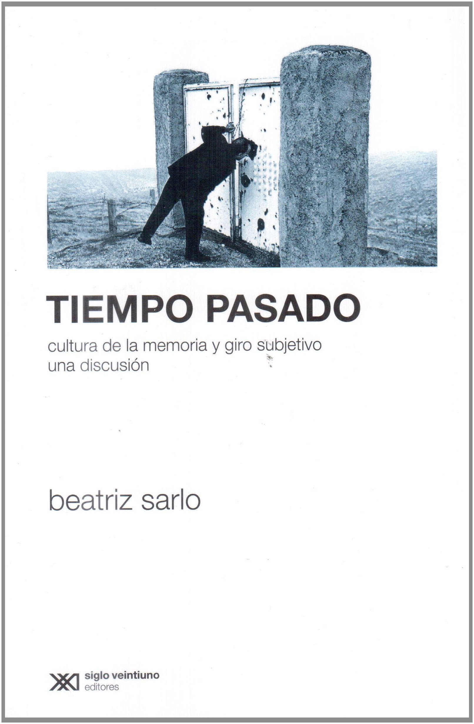 Tiempo Pasado: Cultura De La Memoria Y Giro Subjetiv: Una Discusion (Spanish Edition)