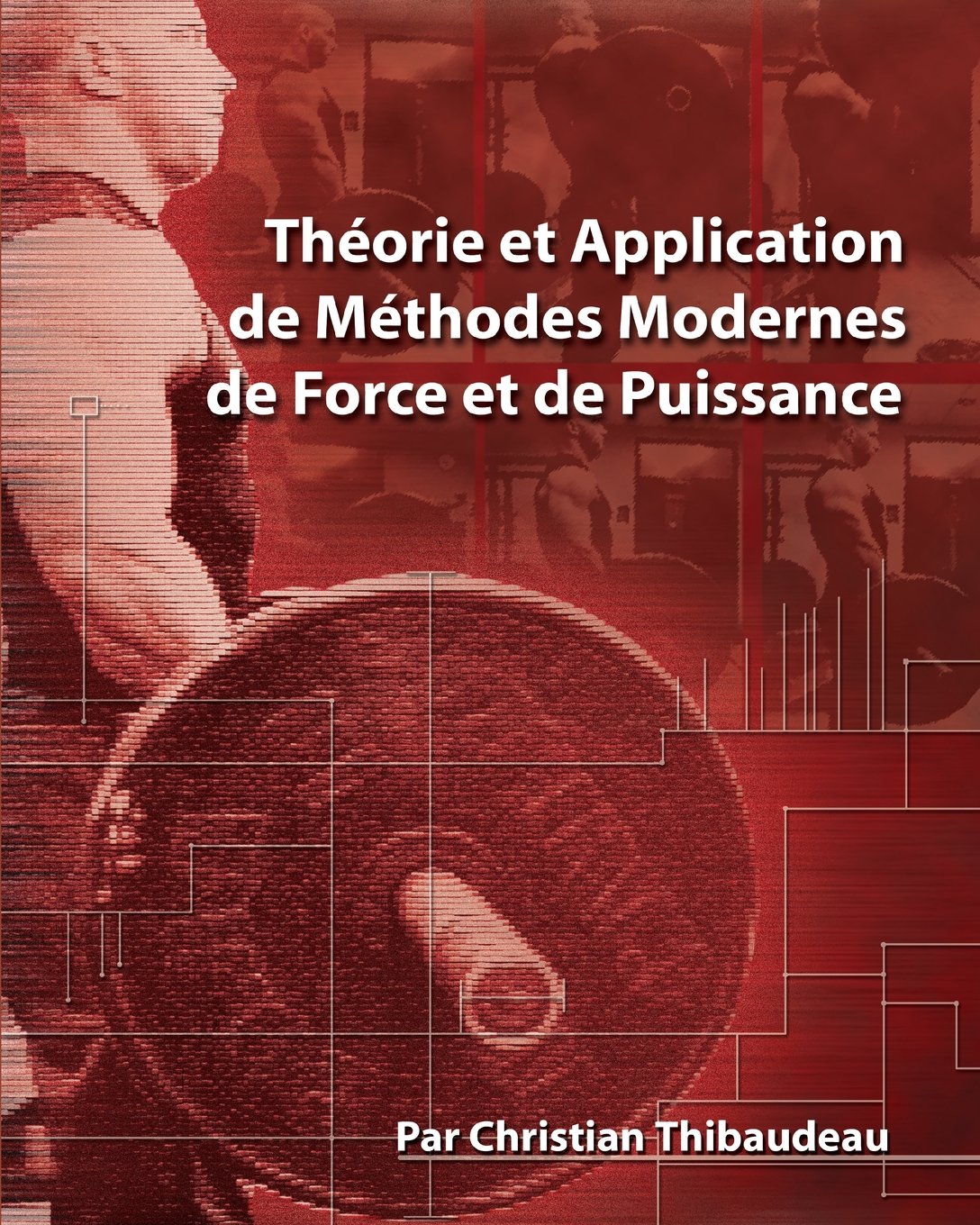 Theorie et Application de Methodes Modernes de Force et de Puissance: Methodes modernes pour developper une superforce (French ,Used
