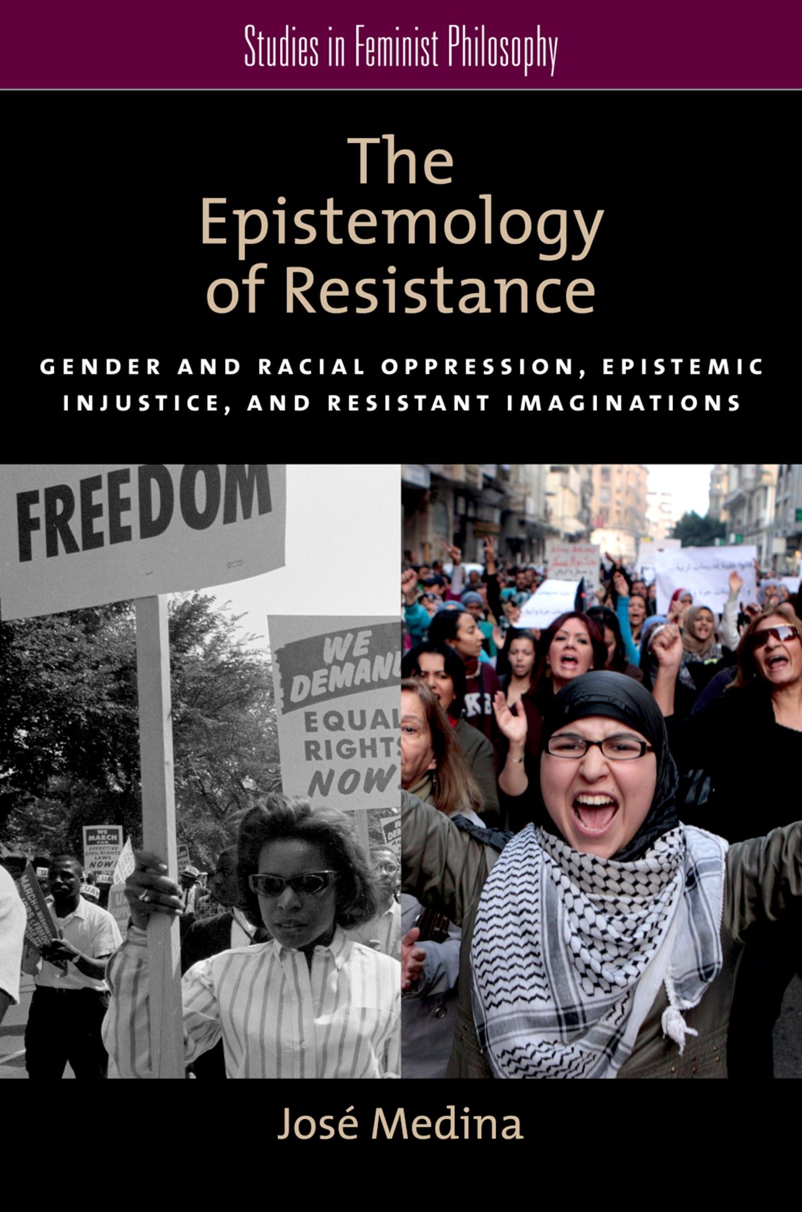 The Epistemology Of Resistance: Gender And Racial Oppression, Epistemic Injustice, And Resistant Imaginations (Studies In Femini,New