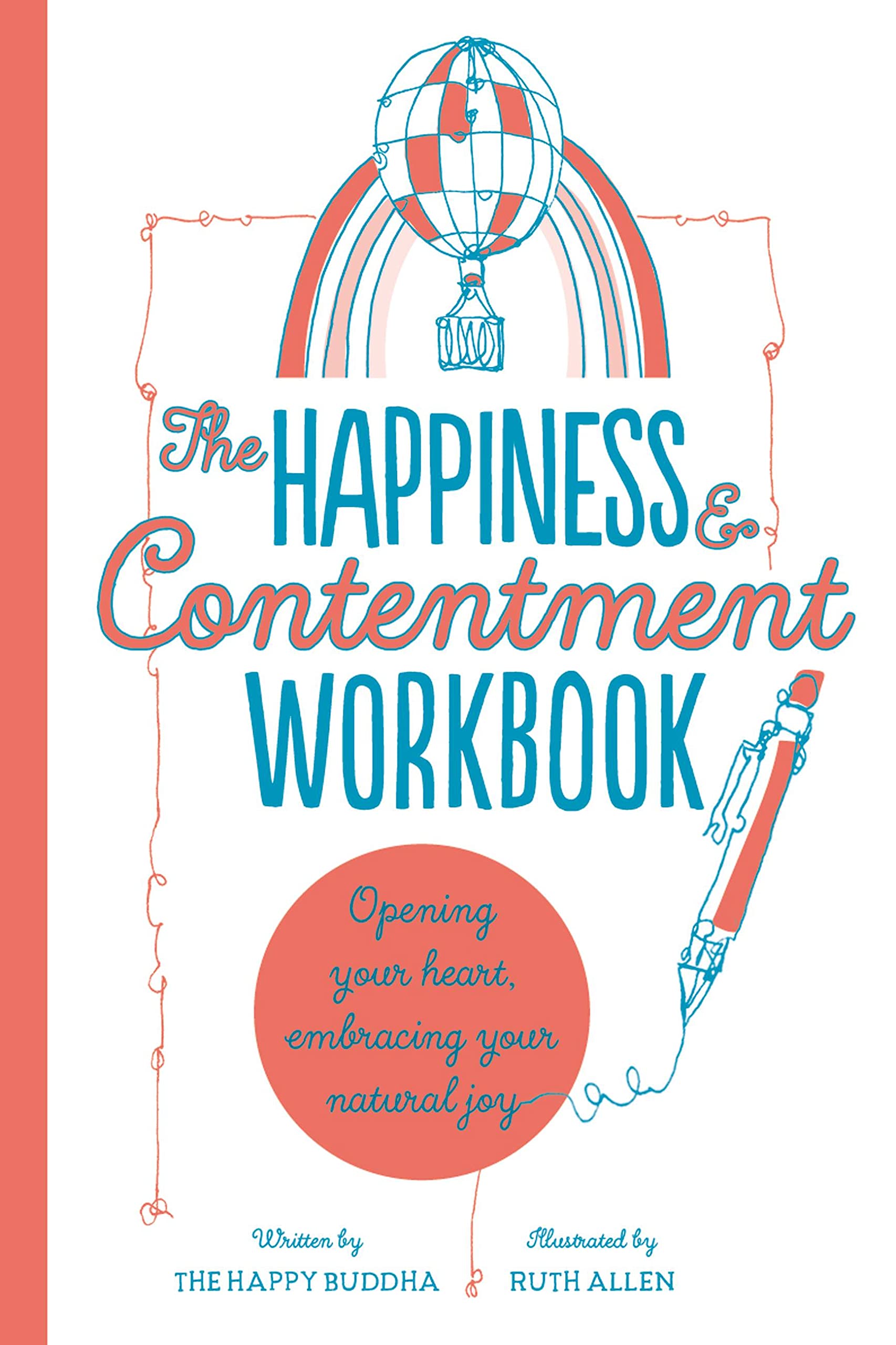 The Happiness & Contentment Workbook: Opening Your Heart, Embracing Your Natural Joy