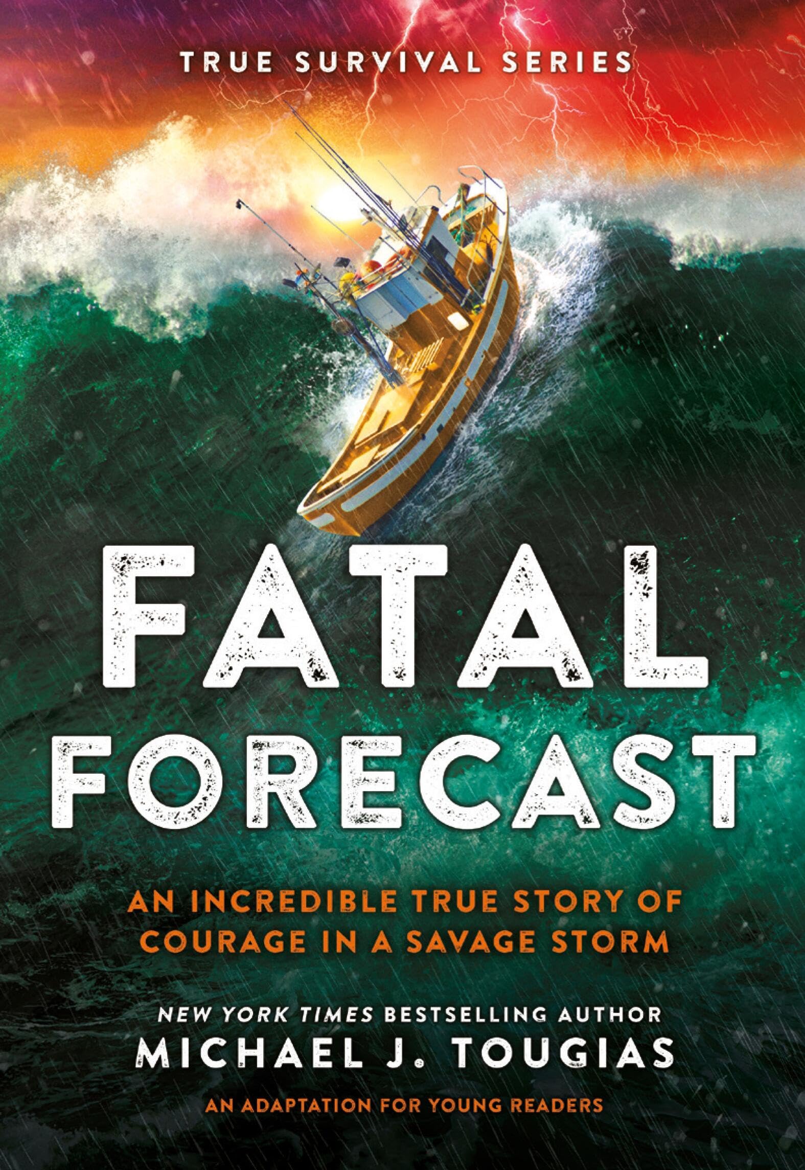 Fatal Forecast: An Incredible True Story Of Courage In A Savage Storm (True Survival Series, 2)