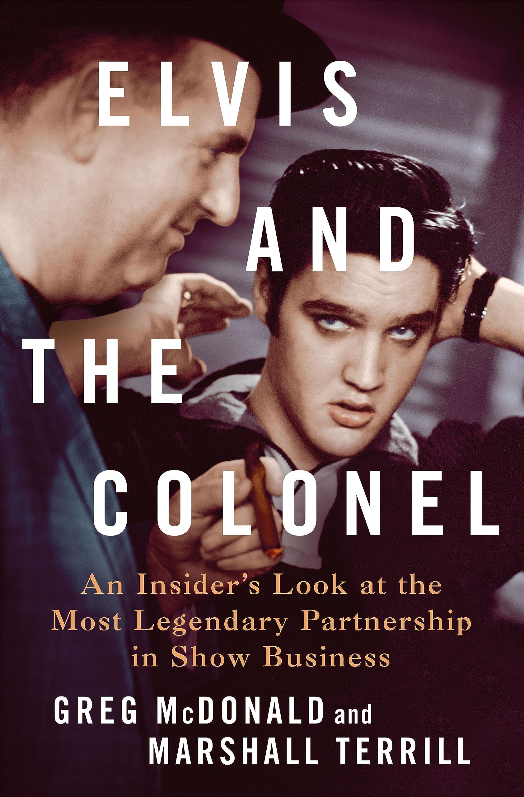 Elvis And The Colonel: An Insider'S Look At The Most Legendary Partnership In Show Business,New
