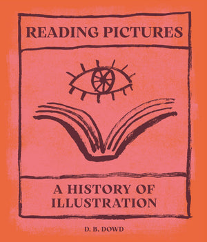 Reading Pictures: A History Of Illustration