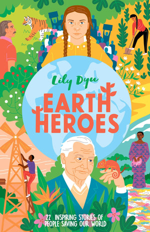 Earth Heroes: TwentyTwo Stories Of People Saving Our World