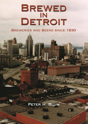 Brewed In Detroit: Breweries And Beers Since 1830 (Great Lakes Books)-used