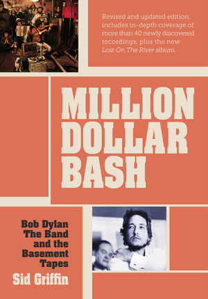 Million Dollar Bash: Bob Dylan, The Band And The Basement Tapes. Revised And Updated Edition