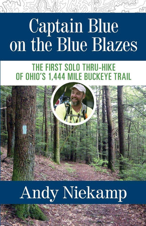 Captain Blue on the Blue Blazes: The First Solo ThruHike of Ohio's 1,444 Mile Buckeye Trail,Used