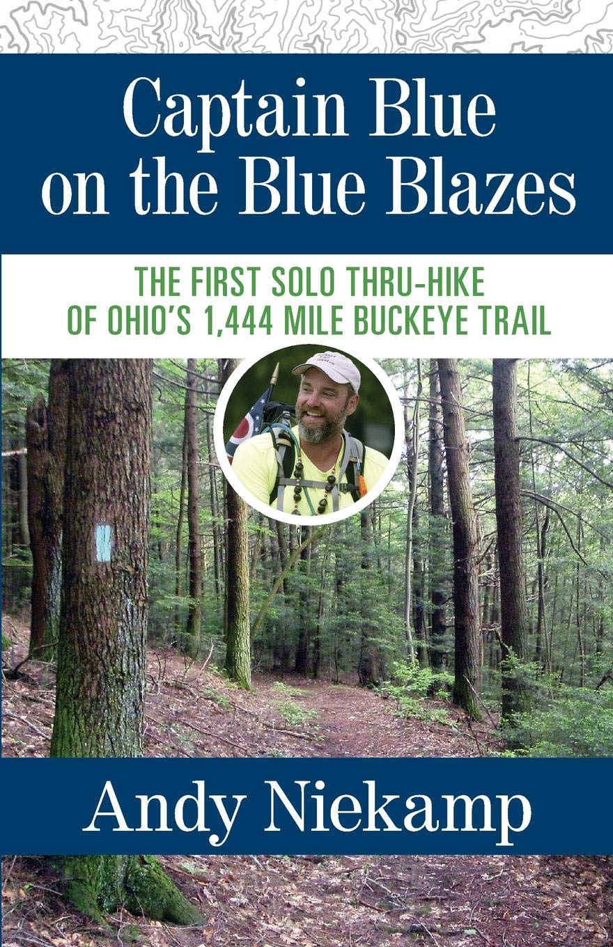 Captain Blue on the Blue Blazes: The First Solo ThruHike of Ohio's 1,444 Mile Buckeye Trail,Used