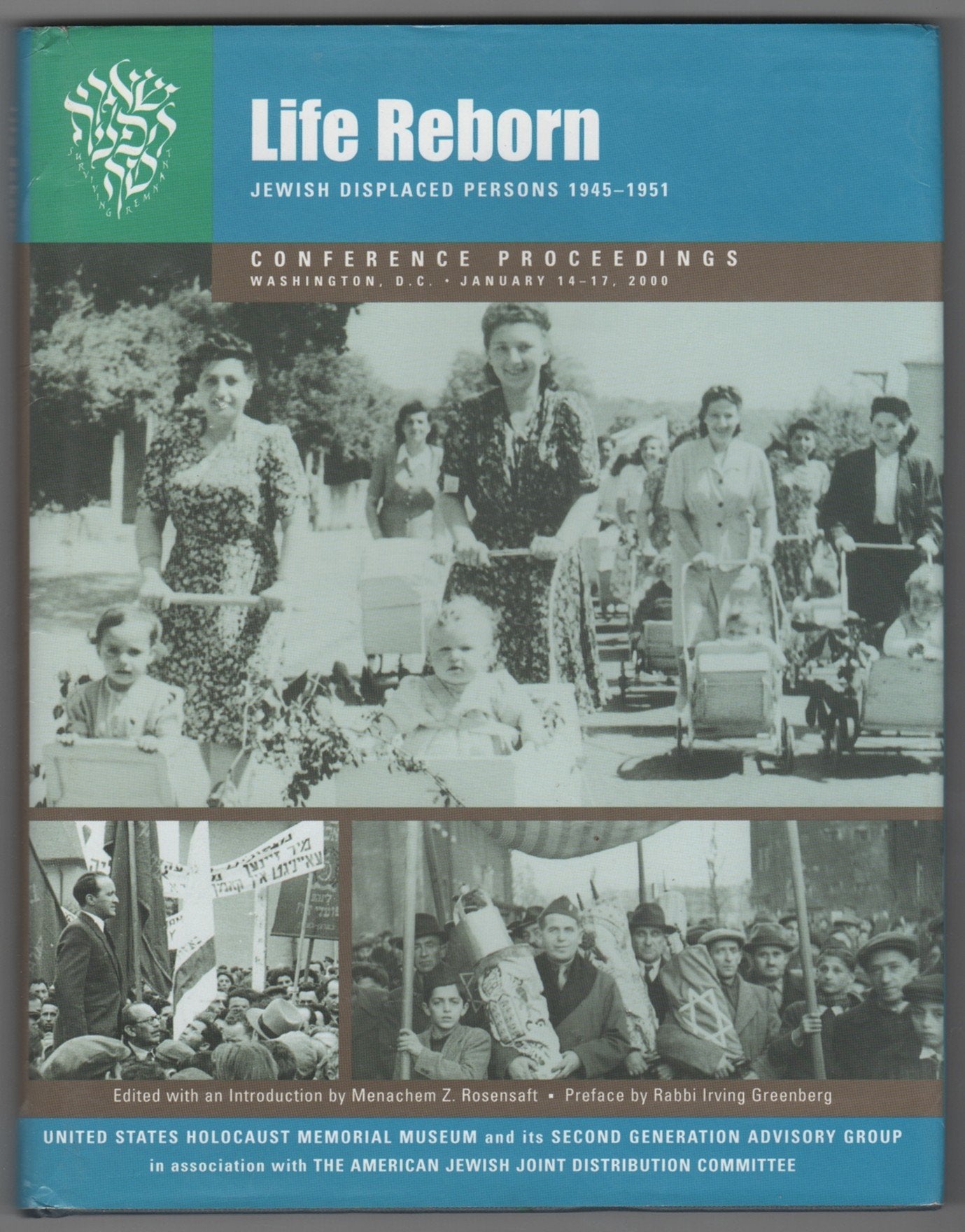 Life Reborn: Jewish Displaced Persons, 19451951 : Conference Proceedings, Washington, D.C. January 1417, 2000