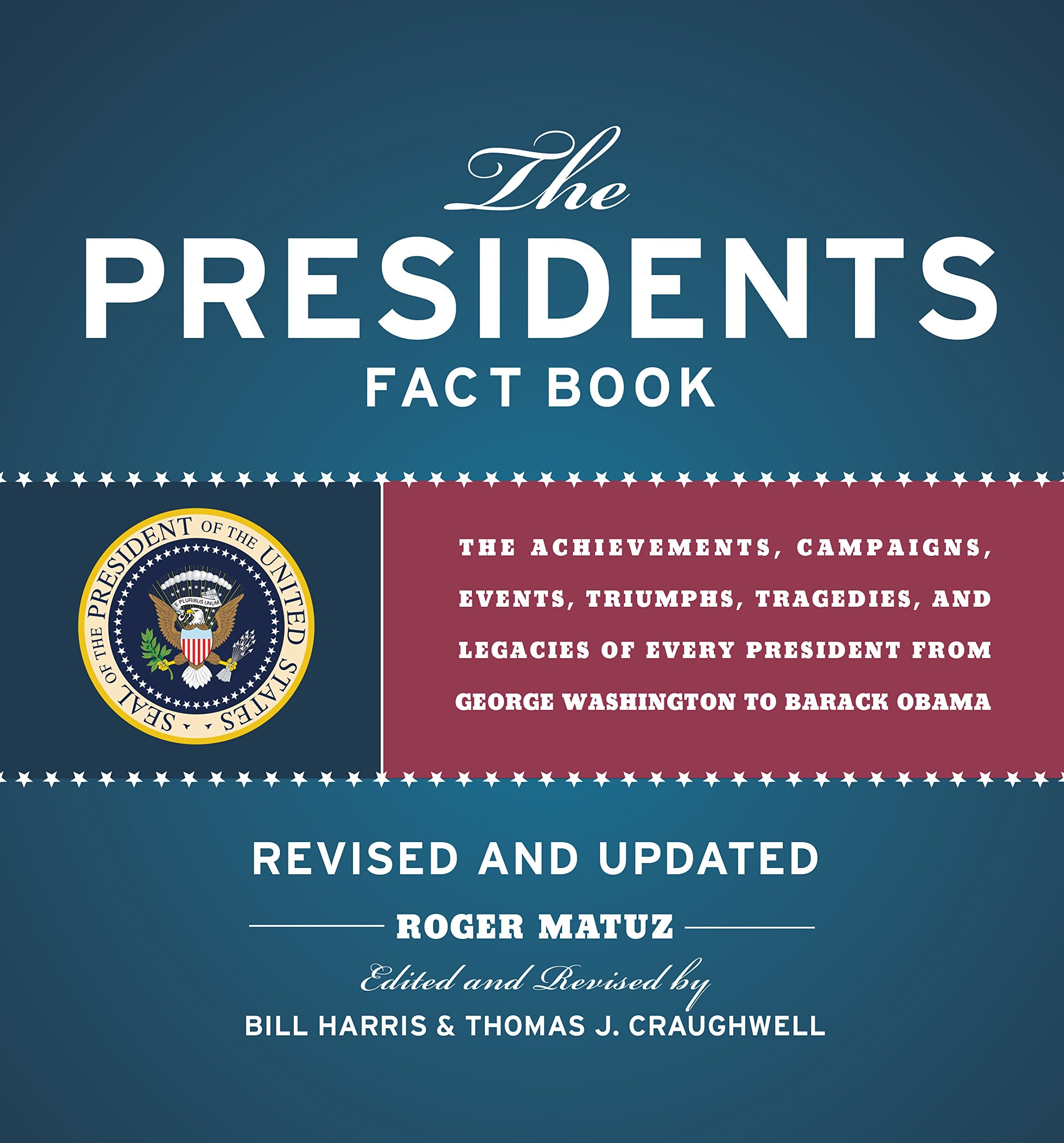 Presidents Fact Book Revised And Updated!: The Achievements, Campaigns, Events, Triumphs, And Legacies Of Every President From G