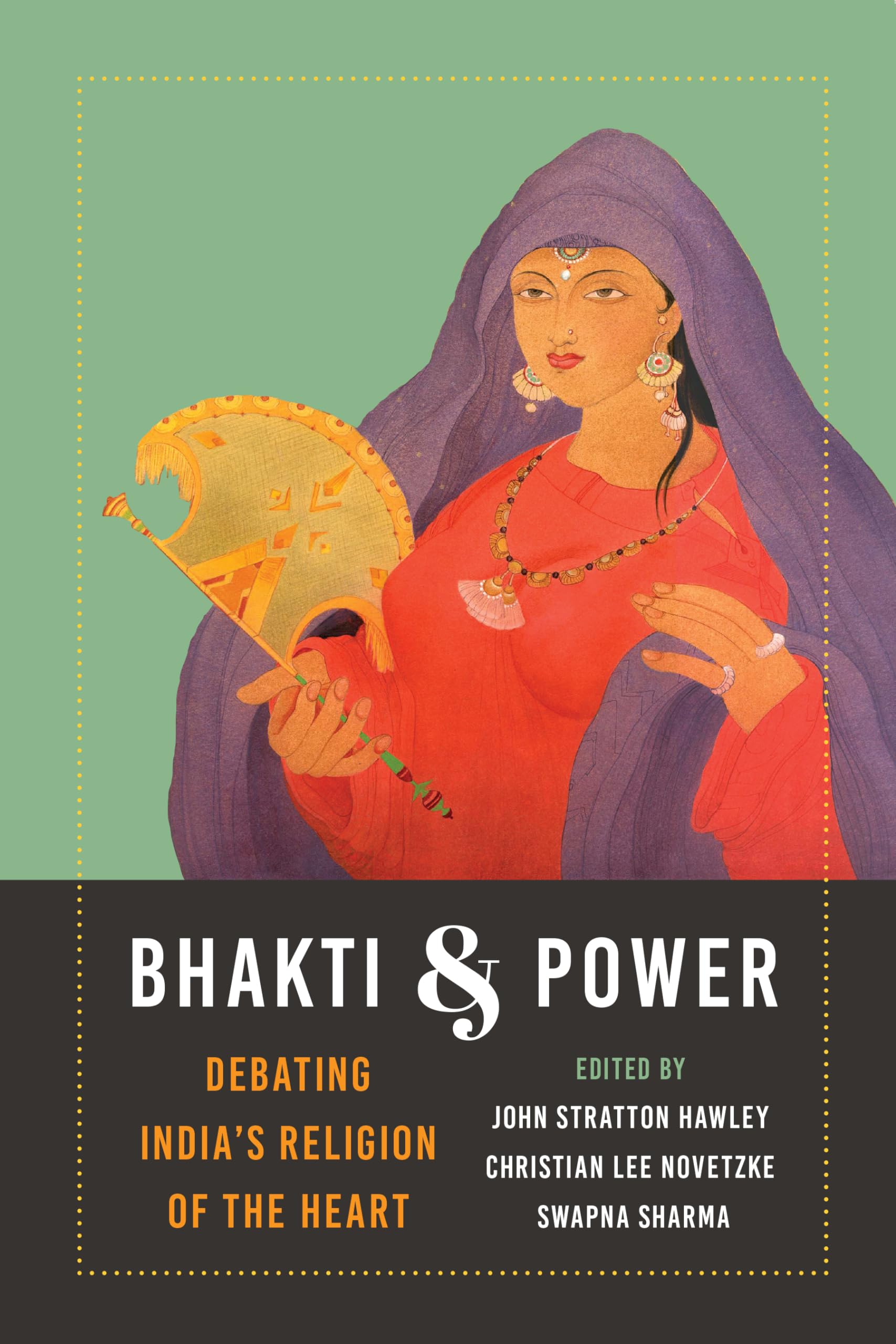 Bhakti and Power: Debating India's Religion of the Heart (Global South Asia),Used