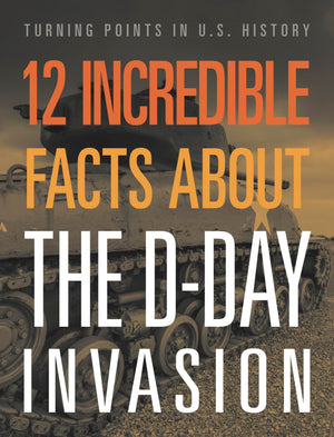12 Incredible Facts About The DDay Invasion