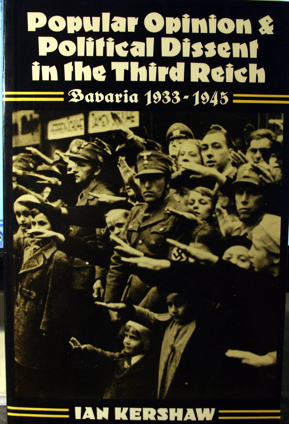 Popular Opinion And Political Dissent In The Third Reich: Bavaria, 19331945