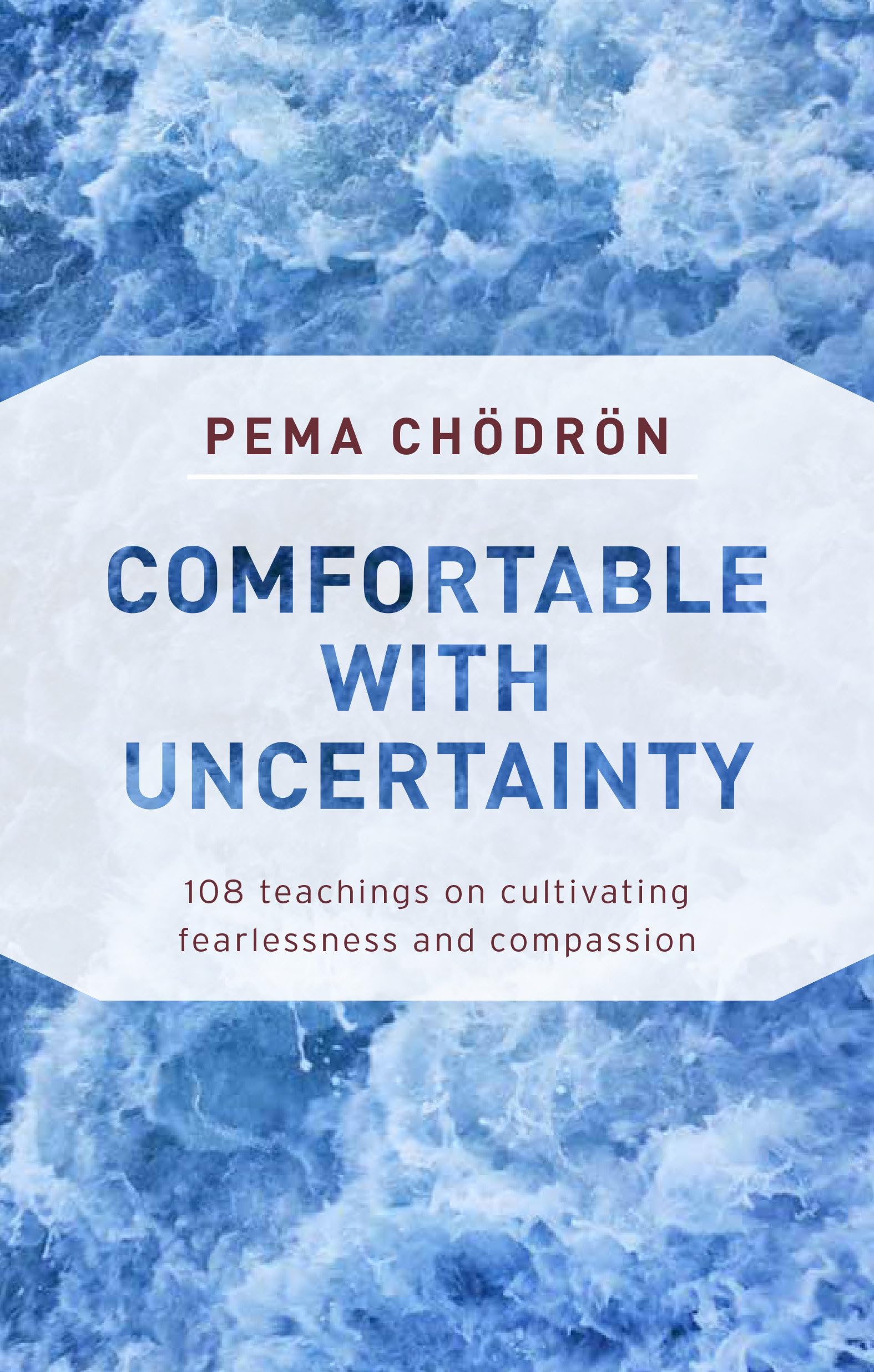 Comfortable with Uncertainty: 108 Teachings on Cultivating Fearlessness and Compassion,Used