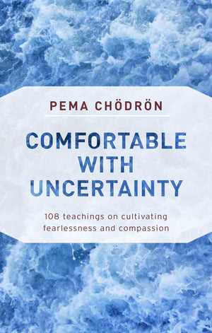 Comfortable with Uncertainty: 108 Teachings on Cultivating Fearlessness and Compassion,Used