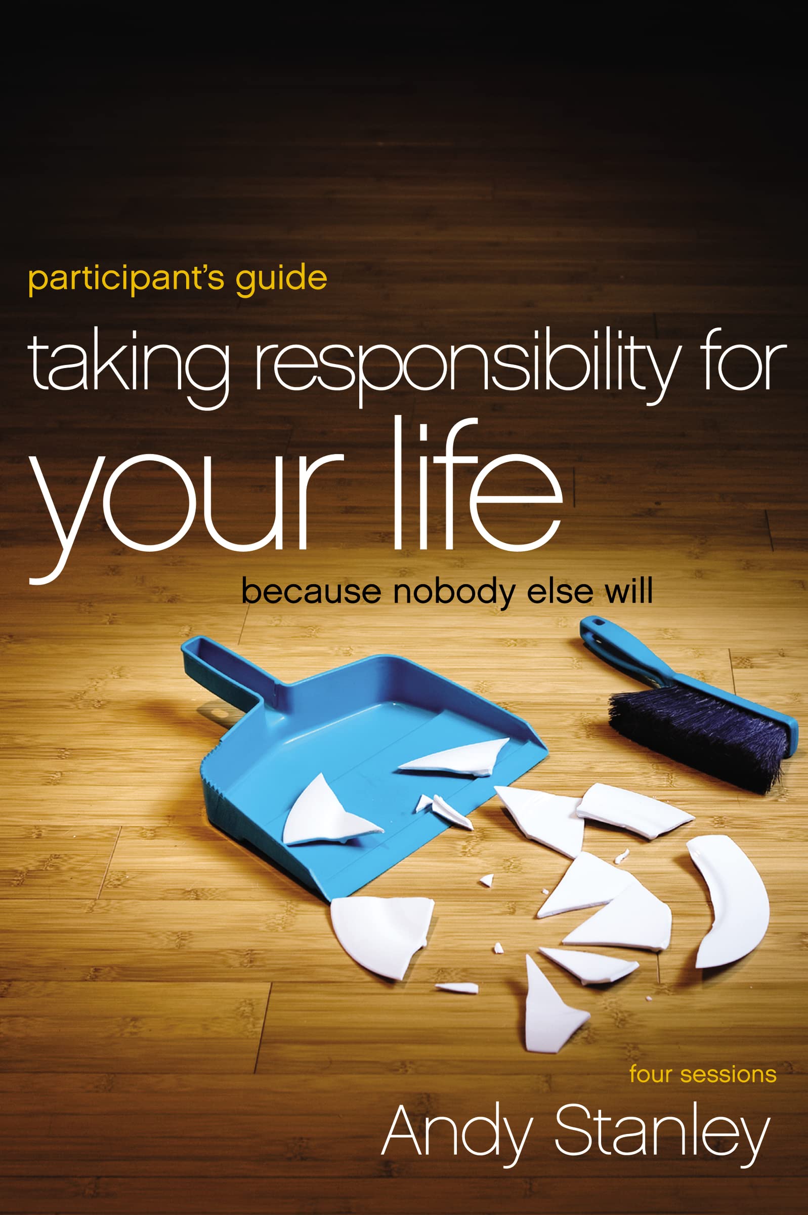 Taking Responsibility for Your Life Bible Study Participant's Guide: Because Nobody Else Will,New
