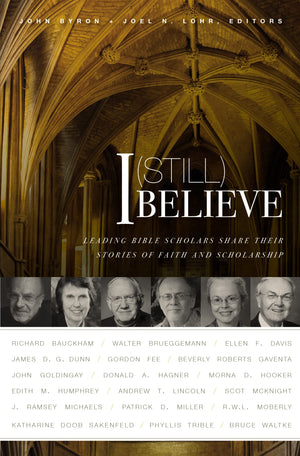 I (Still) Believe: Leading Bible Scholars Share Their Stories of Faith and Scholarship,New