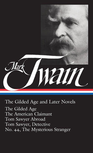 Mark Twain: The Gilded Age and Later Novels: The Gilded Age / The American Claimant / Tom Sawyer Abroad / Tom Sawyer, Detective ,New
