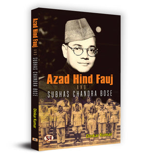 Azad Hind Fauj And Netaji Subhash Chandra Bose (Give Me Blood And I Will Give You Freedom)